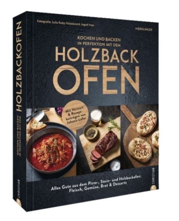 Kochen und Backen in Perfektion mit dem Holzbackofen - das Merklinger Kochbuch